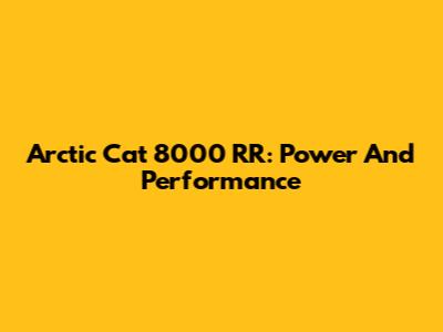 Arctic Cat 8000 RR: Power And Performance