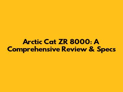 Arctic Cat ZR 8000: A Comprehensive Review & Specs