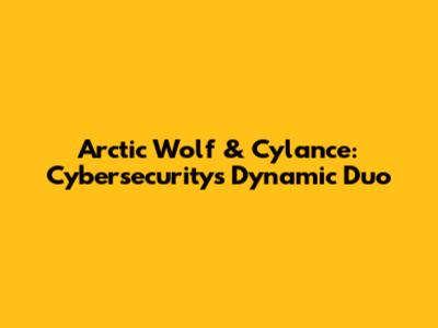 Arctic Wolf & Cylance: Cybersecurity's Dynamic Duo