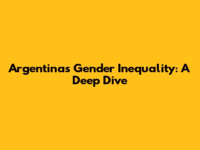 Argentina's Gender Inequality: A Deep Dive