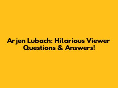 Arjen Lubach: Hilarious Viewer Questions & Answers!