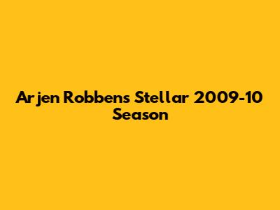 Arjen Robben's Stellar 2009-10 Season