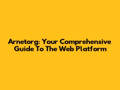 Arnetorg: Your Comprehensive Guide To The Web Platform