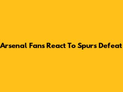 Arsenal Fans React To Spurs Defeat