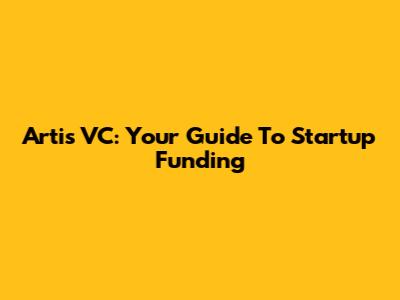 Artis VC: Your Guide To Startup Funding