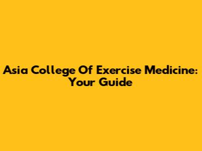 Asia College Of Exercise Medicine: Your Guide