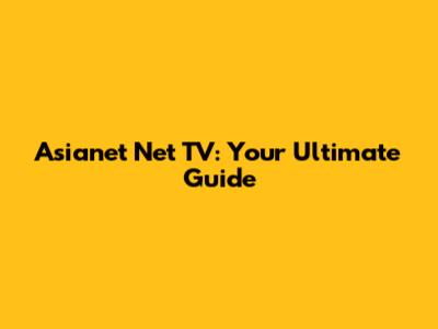 Asianet Net TV: Your Ultimate Guide