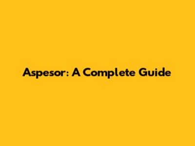 Aspesor: A Complete Guide
