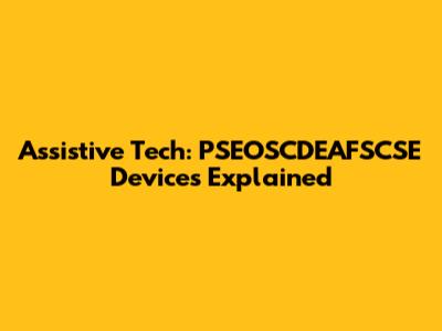 Assistive Tech: PSEOSCDEAFSCSE Devices Explained