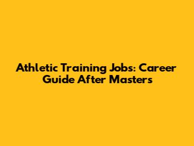 Athletic Training Jobs: Career Guide After Masters