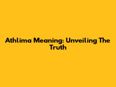 Athlima Meaning: Unveiling The Truth