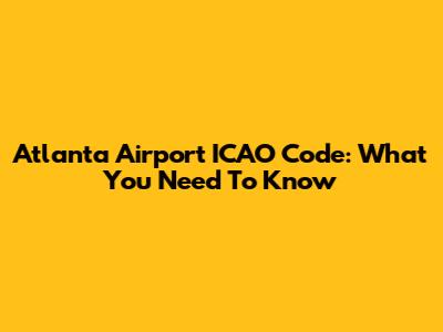 Atlanta Airport ICAO Code: What You Need To Know