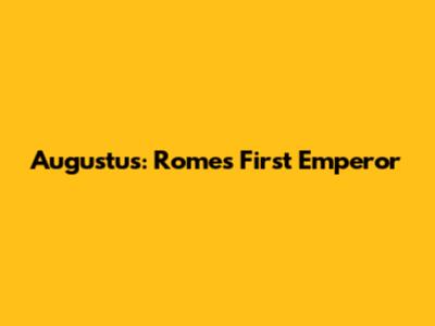 Augustus: Rome's First Emperor