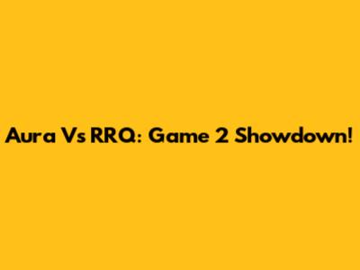 Aura Vs RRQ: Game 2 Showdown!