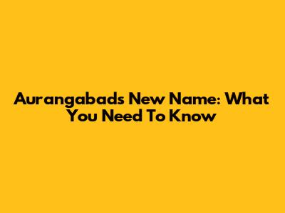 Aurangabad's New Name: What You Need To Know