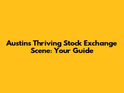 Austin's Thriving Stock Exchange Scene: Your Guide