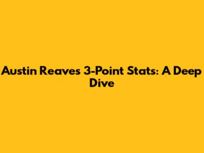 Austin Reaves' 3-Point Stats: A Deep Dive