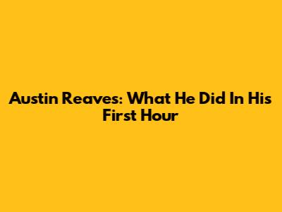 Austin Reaves: What He Did In His First Hour