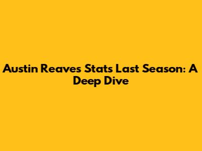 Austin Reaves Stats Last Season: A Deep Dive