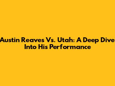 Austin Reaves Vs. Utah: A Deep Dive Into His Performance