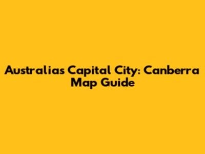 Australia's Capital City: Canberra Map Guide