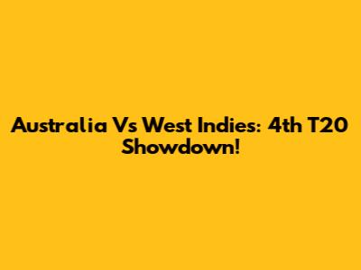Australia Vs West Indies: 4th T20 Showdown!