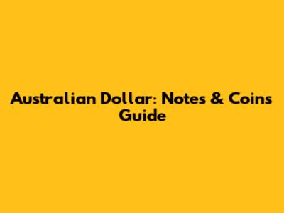 Australian Dollar: Notes & Coins Guide