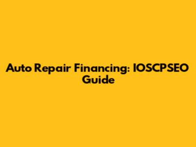 Auto Repair Financing: IOSCPSEO Guide