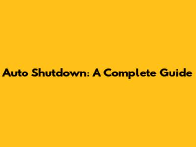 Auto Shutdown: A Complete Guide