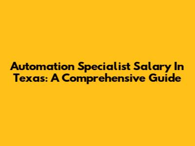 Automation Specialist Salary In Texas: A Comprehensive Guide