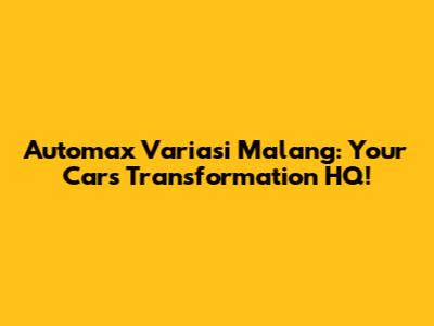 Automax Variasi Malang: Your Car's Transformation HQ!