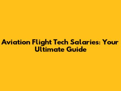 Aviation Flight Tech Salaries: Your Ultimate Guide