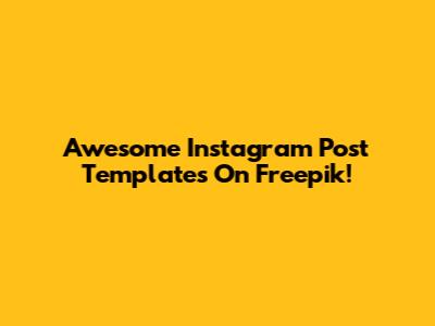 Awesome Instagram Post Templates On Freepik!