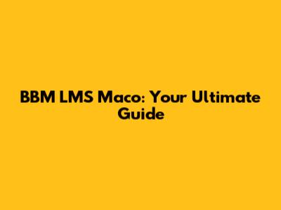 BBM LMS Maco: Your Ultimate Guide
