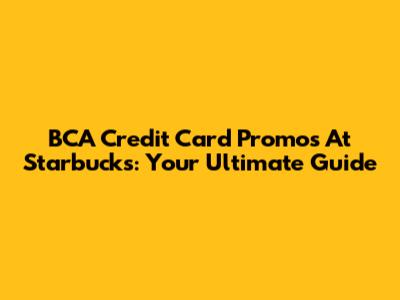 BCA Credit Card Promos At Starbucks: Your Ultimate Guide