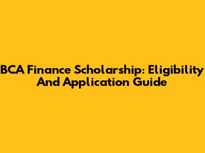 BCA Finance Scholarship: Eligibility And Application Guide