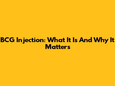 BCG Injection: What It Is And Why It Matters
