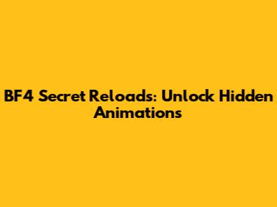BF4 Secret Reloads: Unlock Hidden Animations