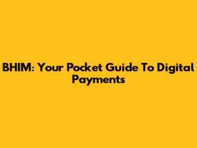 BHIM: Your Pocket Guide To Digital Payments