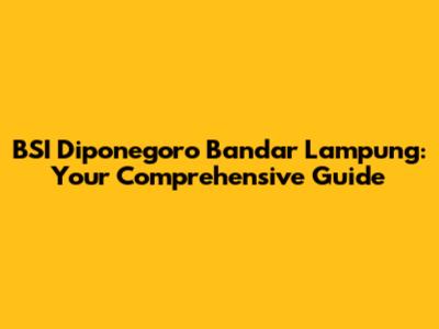 BSI Diponegoro Bandar Lampung: Your Comprehensive Guide