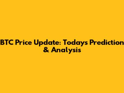BTC Price Update: Today's Prediction & Analysis