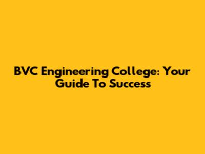BVC Engineering College: Your Guide To Success