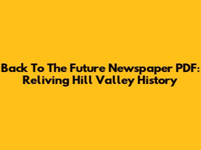 Back To The Future Newspaper PDF: Reliving Hill Valley History