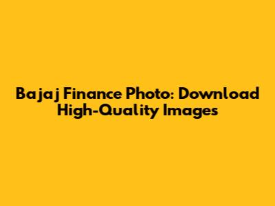 Bajaj Finance Photo: Download High-Quality Images