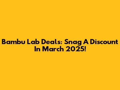 Bambu Lab Deals: Snag A Discount In March 2025!