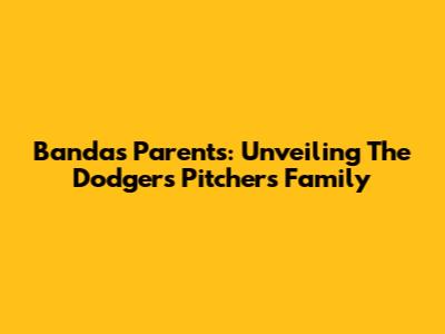 Banda's Parents: Unveiling The Dodgers' Pitcher's Family