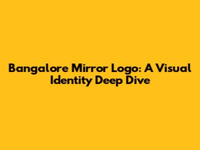 Bangalore Mirror Logo: A Visual Identity Deep Dive