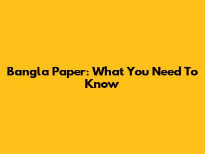Bangla Paper: What You Need To Know
