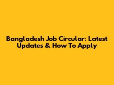 Bangladesh Job Circular: Latest Updates & How To Apply