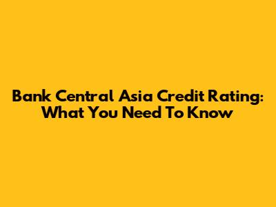 Bank Central Asia Credit Rating: What You Need To Know